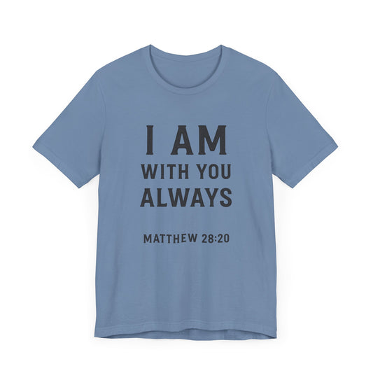 Matthew 28:10 I Am With You Always T-Shirt