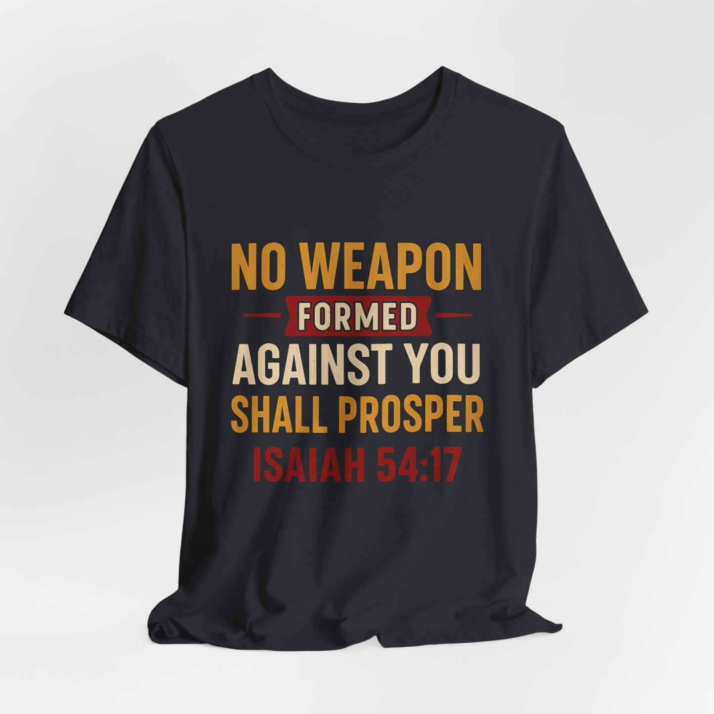 Isaiah 54:17, No Weapon Formed Against You Shall Prosper T-Shirt