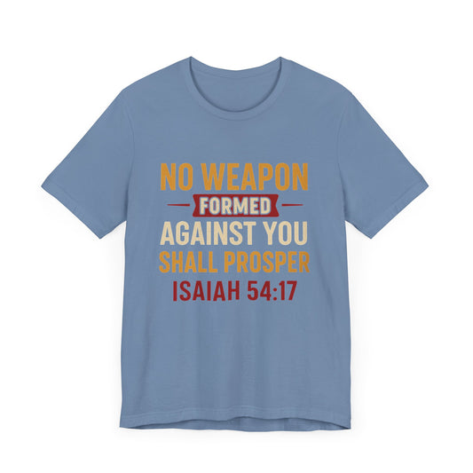 Isaiah 54:17, No Weapon Formed Against You Shall Prosper T-Shirt