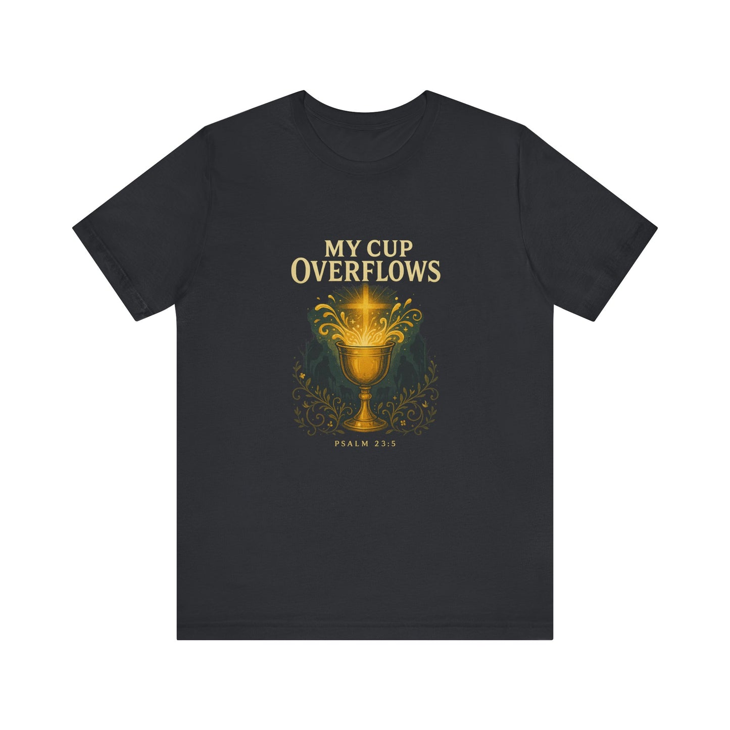 Psalm 23:5, My Cup Overflows T-Shirt