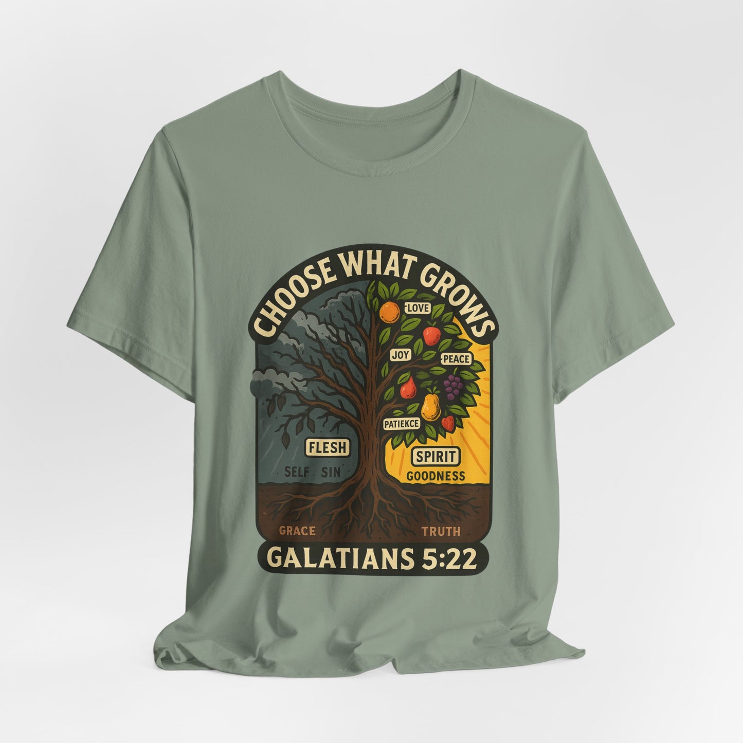 Galatians 5:22 Choose What Grows T-Shirt