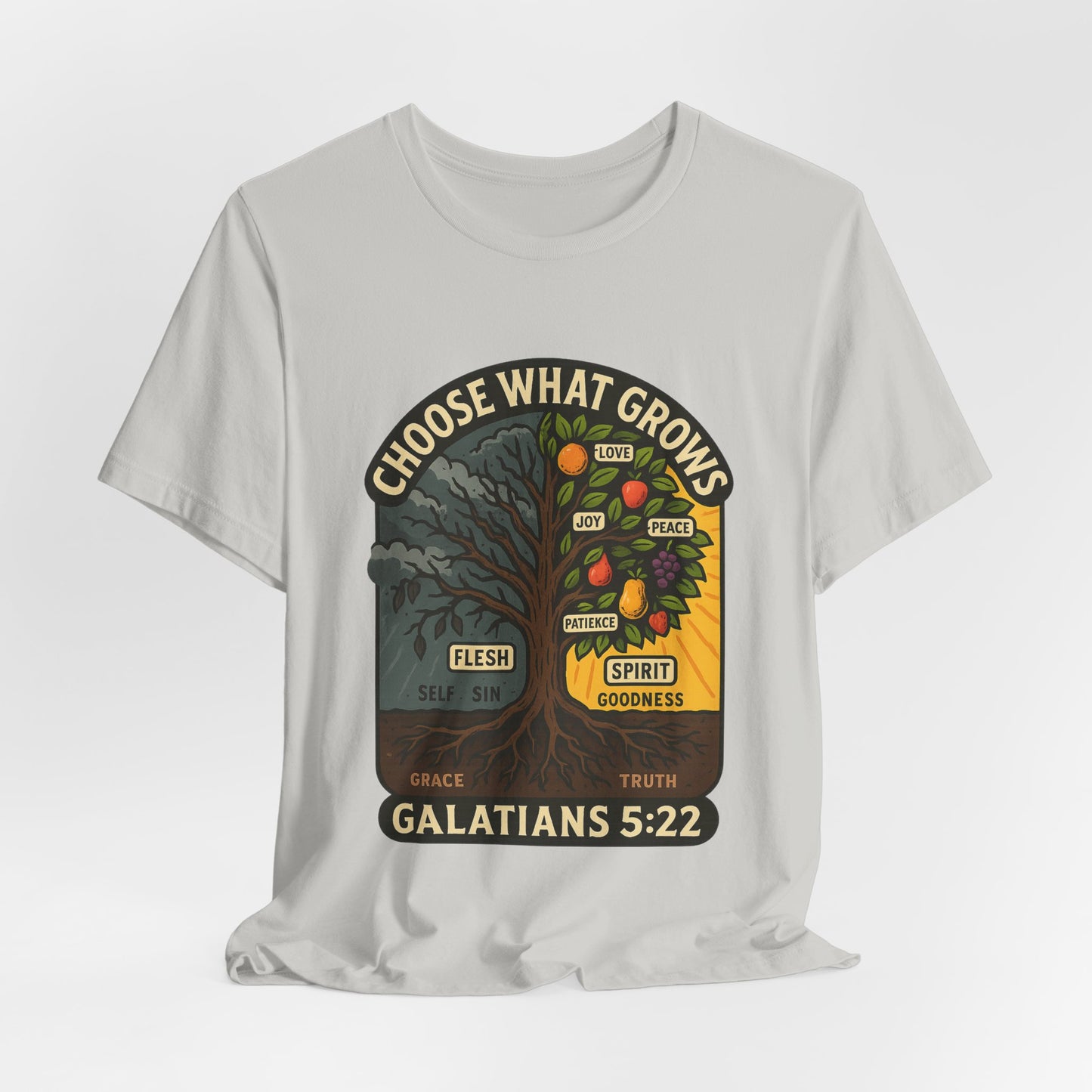 Galatians 5:22 Choose What Grows T-Shirt