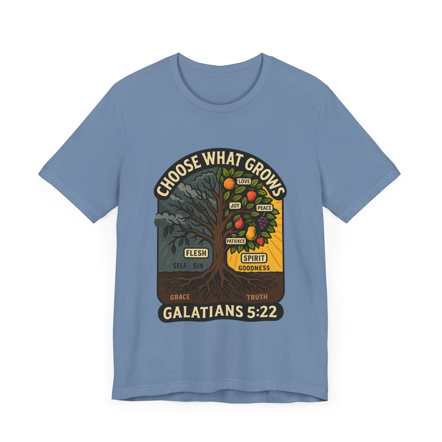Galatians 5:22 Choose What Grows T-Shirt