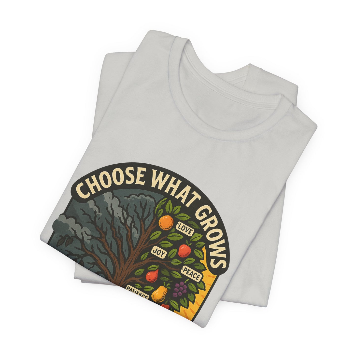 Galatians 5:22 Choose What Grows T-Shirt