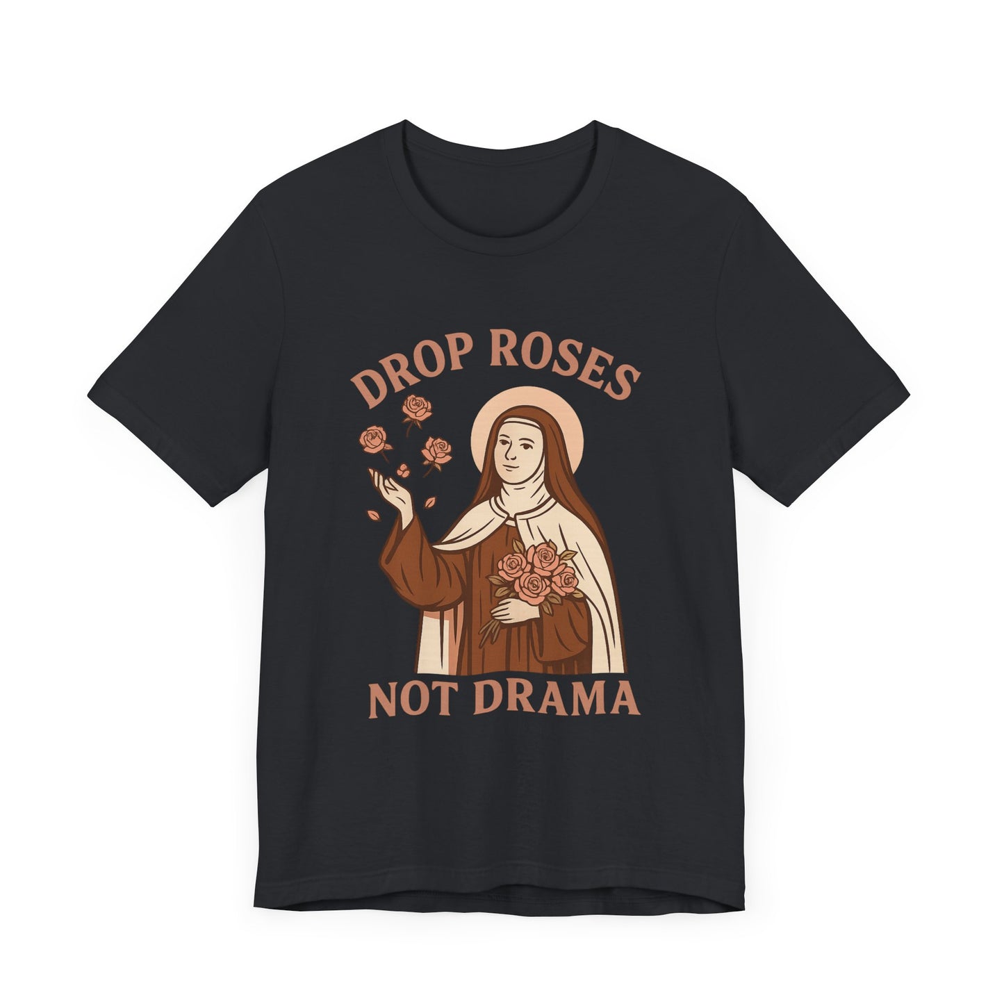 St. Therese of Lisieux Drop Roses Not Drama T-Shirt