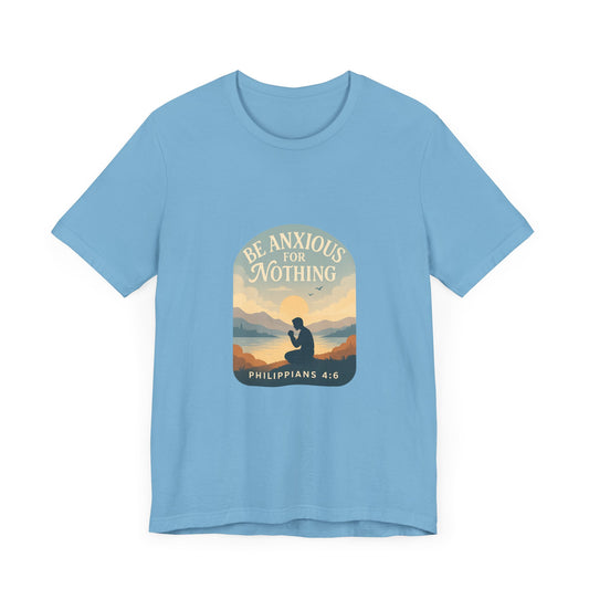 Philippians 4:6 Be Anxious for Nothing T-Shirt