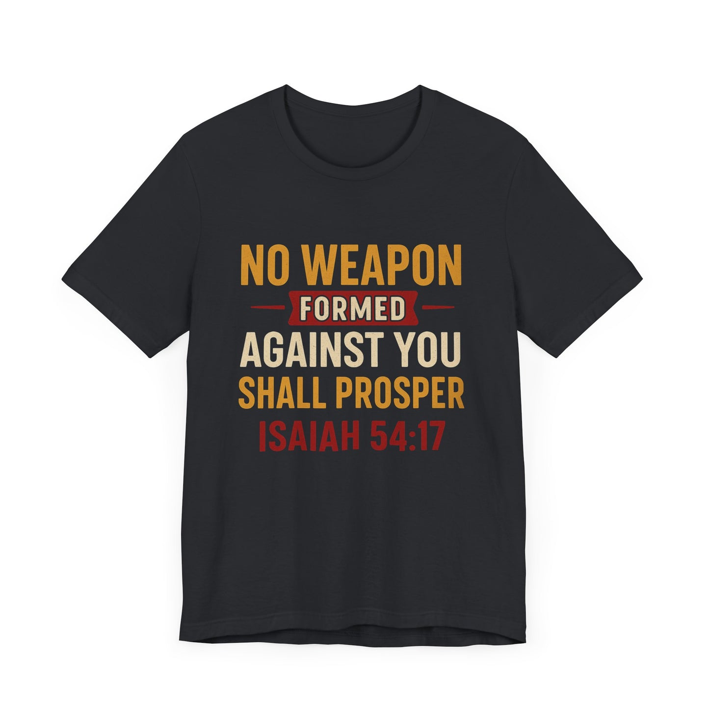 Isaiah 54:17, No Weapon Formed Against You Shall Prosper T-Shirt