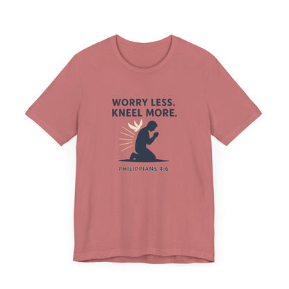 Philippians 4:6 Worry Less, Kneel More T-Shirt