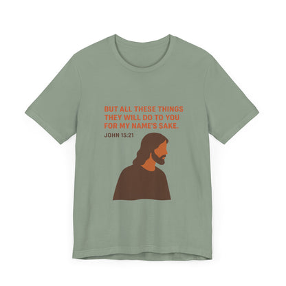 John 15:21 For My Name's Sake T-Shirt