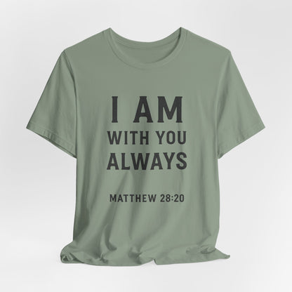 Matthew 28:10 I Am With You Always T-Shirt
