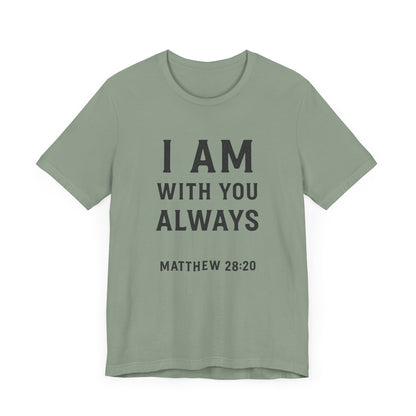 Matthew 28:10 I Am With You Always T-Shirt