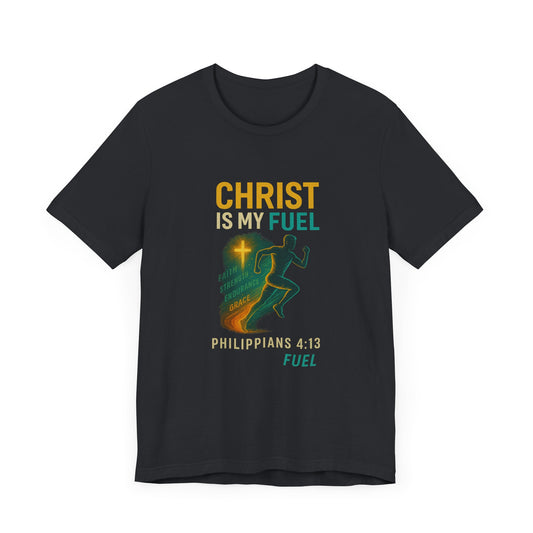 Philippians 4:13 Christ Is My Fuel T-Shirt