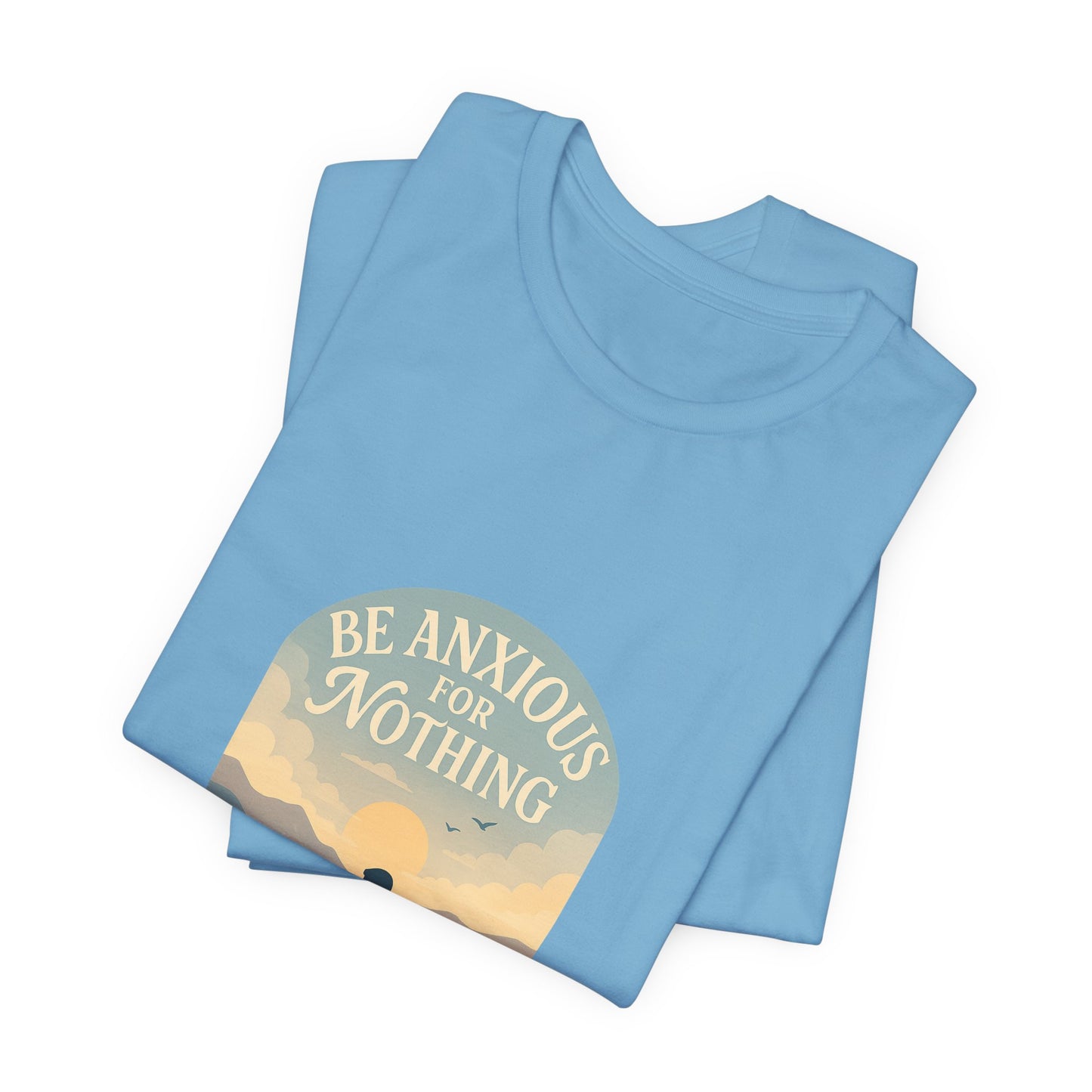 Philippians 4:6 Be Anxious for Nothing T-Shirt