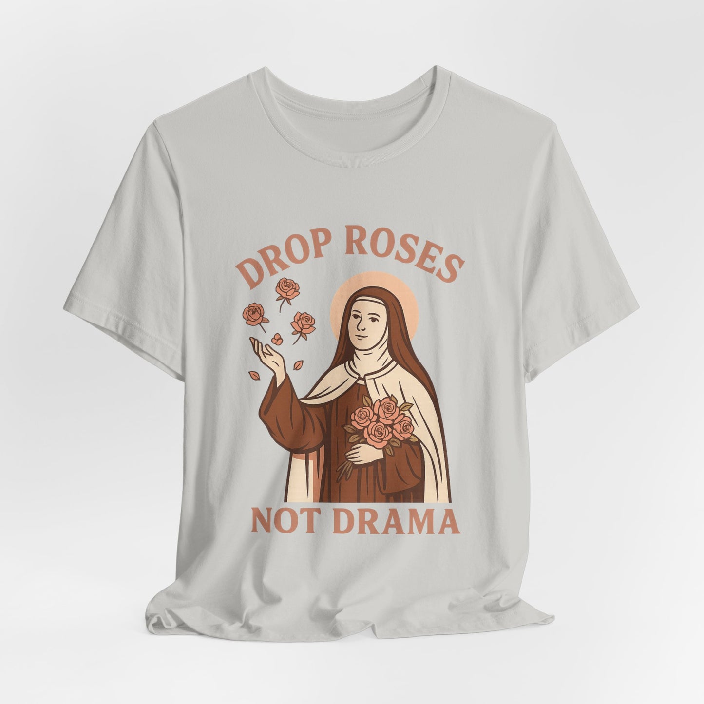 St. Therese of Lisieux Drop Roses Not Drama T-Shirt