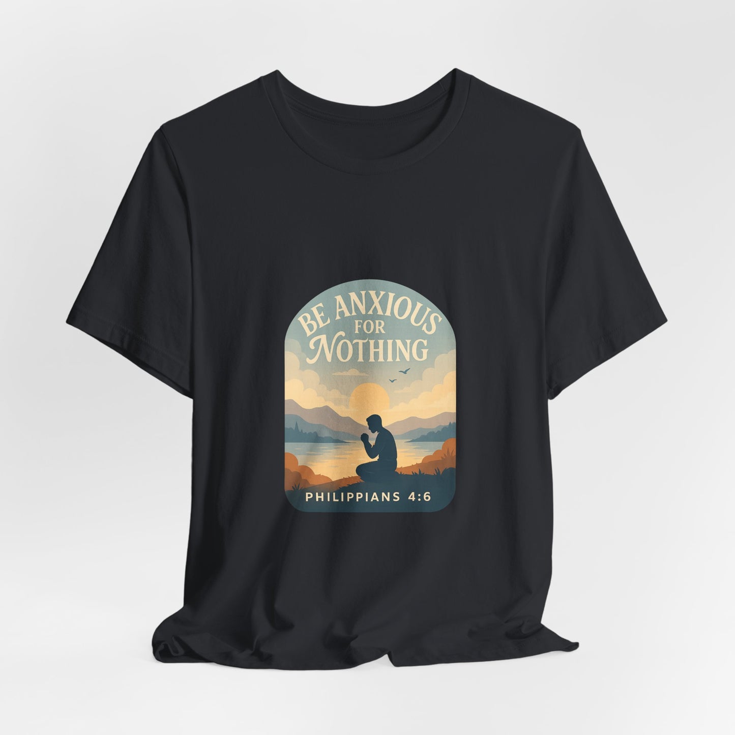 Philippians 4:6 Be Anxious for Nothing T-Shirt