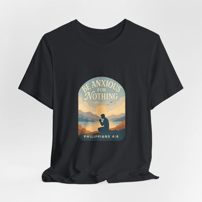 Philippians 4:6 Be Anxious for Nothing T-Shirt