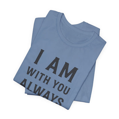 Matthew 28:10 I Am With You Always T-Shirt
