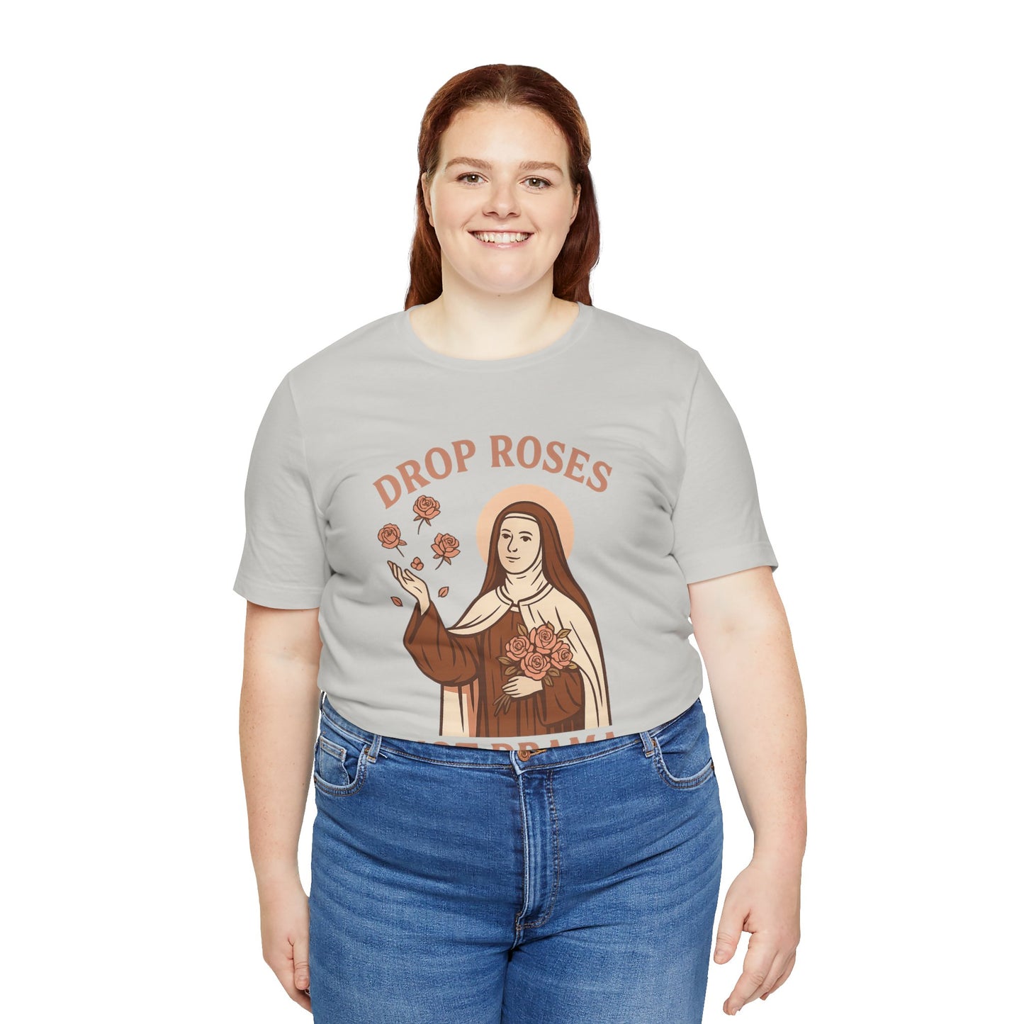 St. Therese of Lisieux Drop Roses Not Drama T-Shirt