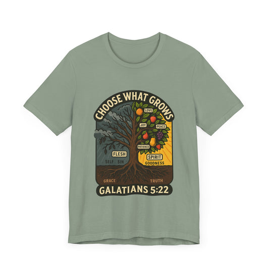 Galatians 5:22 Choose What Grows T-Shirt