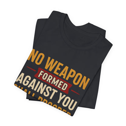 Isaiah 54:17, No Weapon Formed Against You Shall Prosper T-Shirt