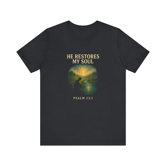 Psalm 23:3 He Restores My Soul T-Shirt