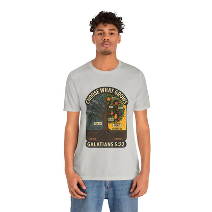 Galatians 5:22 Choose What Grows T-Shirt