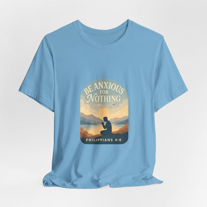 Philippians 4:6 Be Anxious for Nothing T-Shirt