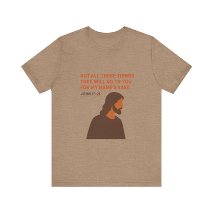 John 15:21 For My Name's Sake T-Shirt