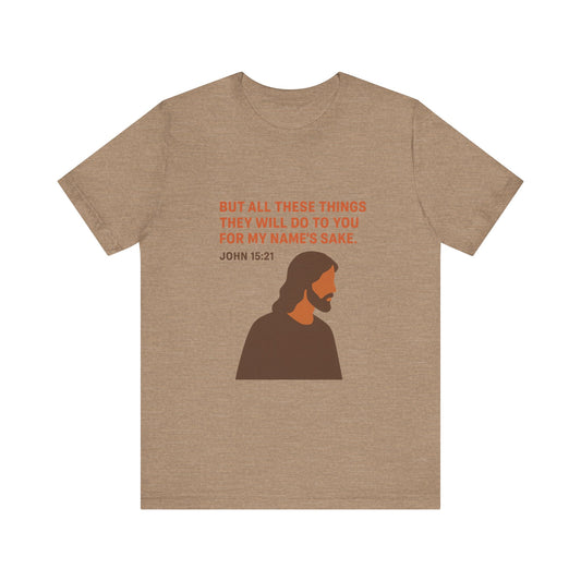 John 15:21 For My Name's Sake T-Shirt