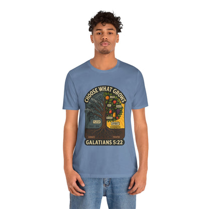 Galatians 5:22 Choose What Grows T-Shirt