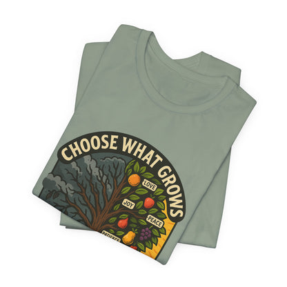 Galatians 5:22 Choose What Grows T-Shirt
