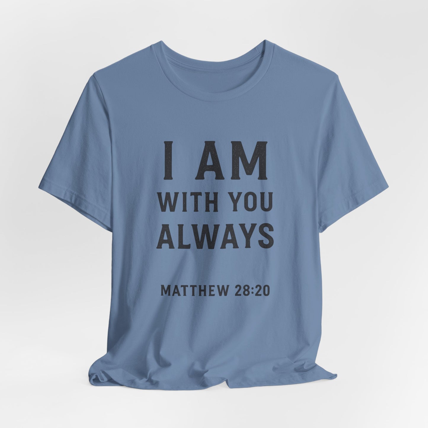 Matthew 28:10 I Am With You Always T-Shirt