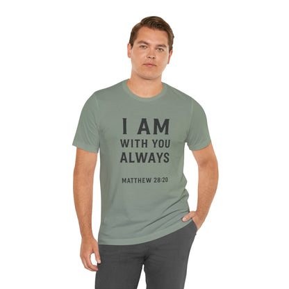 Matthew 28:10 I Am With You Always T-Shirt