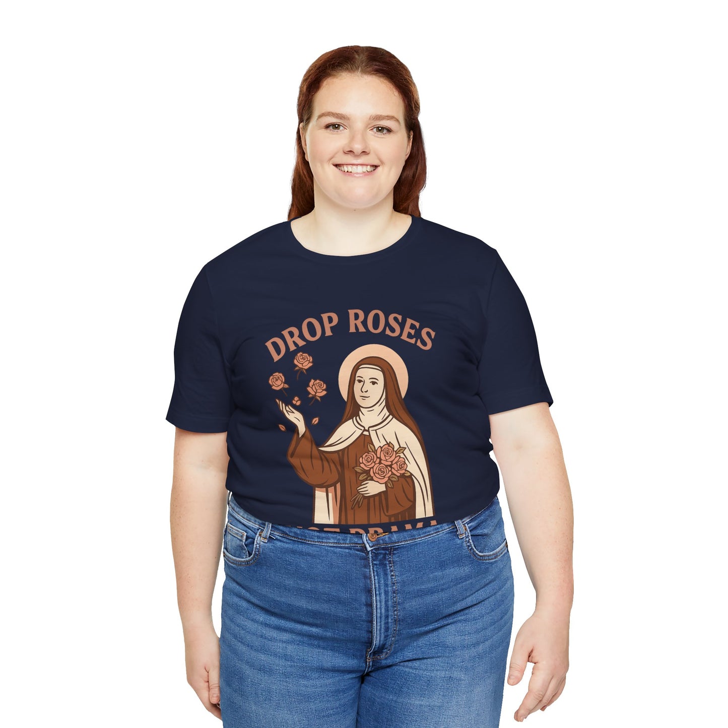 St. Therese of Lisieux Drop Roses Not Drama T-Shirt