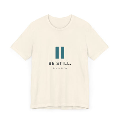 Psalms 46:10 Be Still T-Shirt