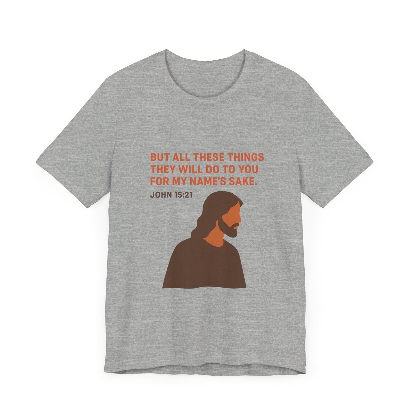 John 15:21 For My Name's Sake T-Shirt