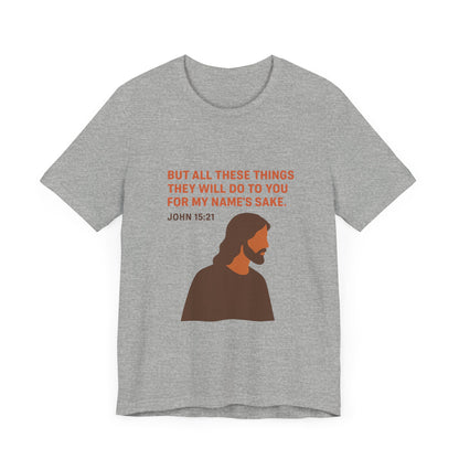 John 15:21 For My Name's Sake T-Shirt