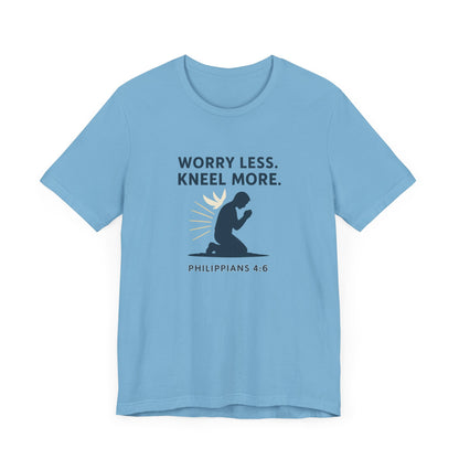 Philippians 4:6 Worry Less, Kneel More T-Shirt
