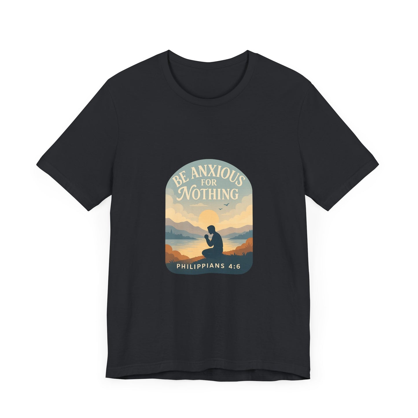 Philippians 4:6 Be Anxious for Nothing T-Shirt