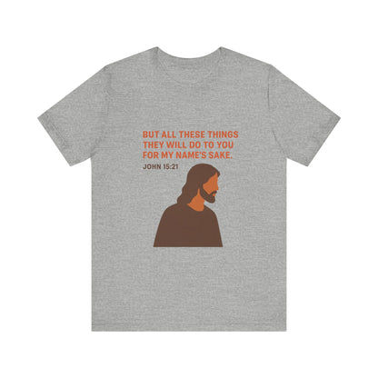 John 15:21 For My Name's Sake T-Shirt