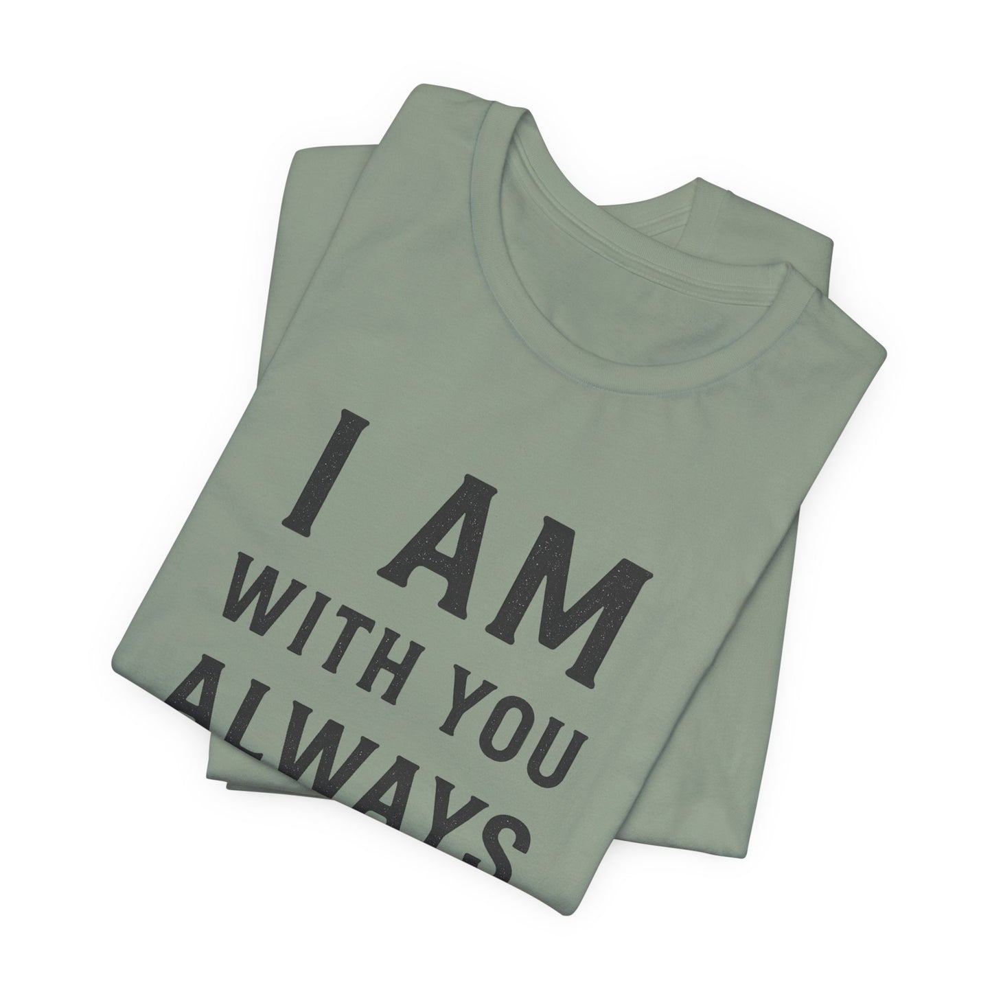 Matthew 28:10 I Am With You Always T-Shirt
