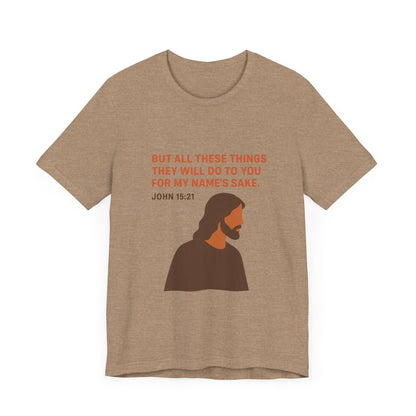 John 15:21 For My Name's Sake T-Shirt