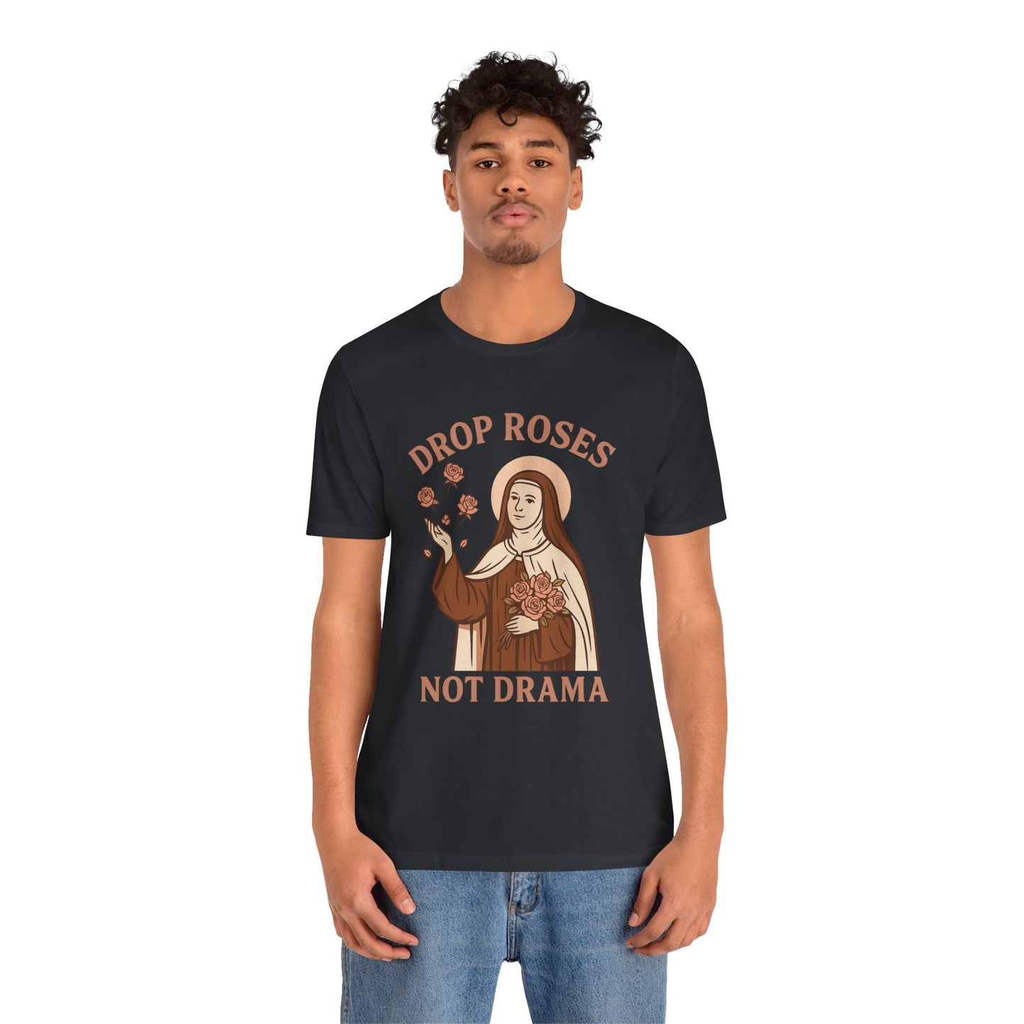 St. Therese of Lisieux Drop Roses Not Drama T-Shirt