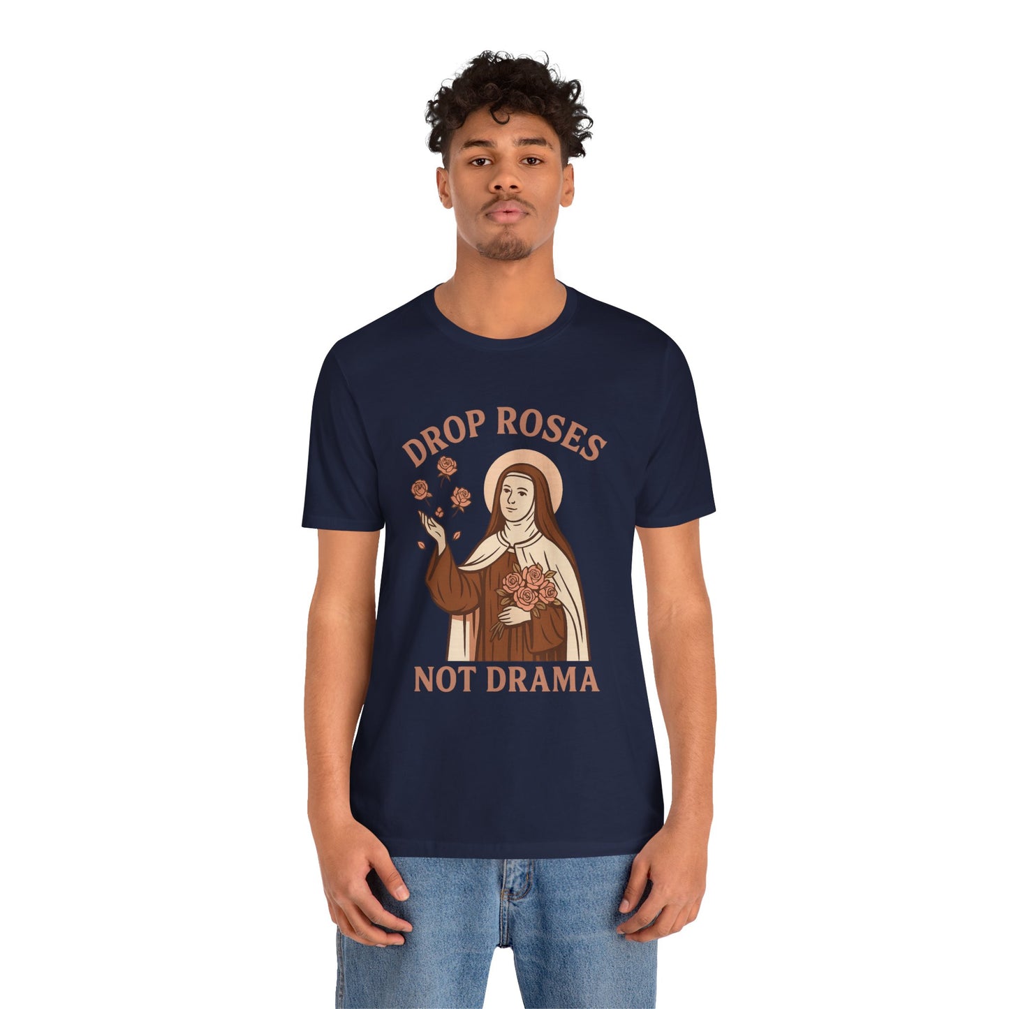 St. Therese of Lisieux Drop Roses Not Drama T-Shirt