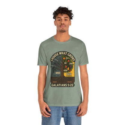 Galatians 5:22 Choose What Grows T-Shirt