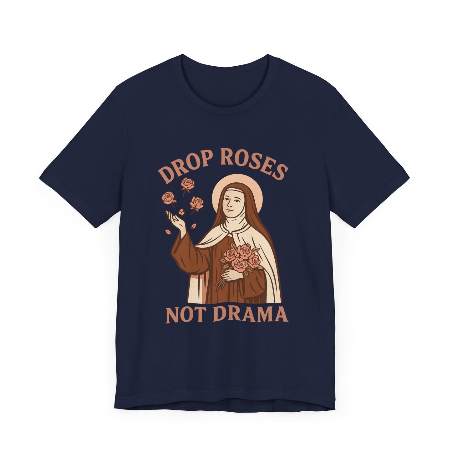 St. Therese of Lisieux Drop Roses Not Drama T-Shirt