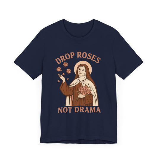 St. Therese of Lisieux Drop Roses Not Drama T-Shirt
